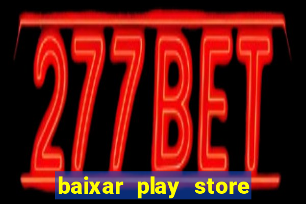 baixar play store para pc baixaki